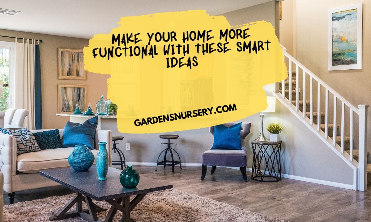 Make Your Home More Functional With These Smart Ideas